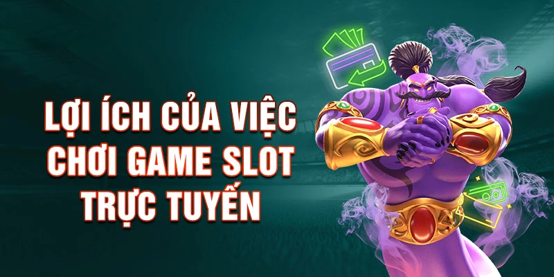 Lợi Ích Của Việc Chơi Game Slot Trực Tuyến