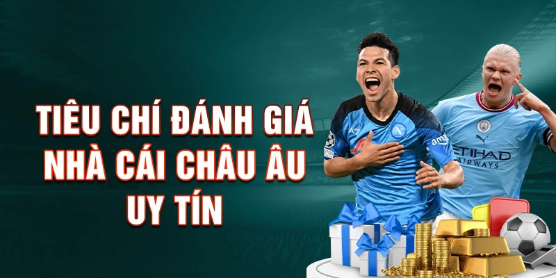 Tiêu Chí Đánh Giá Nhà Cái Châu Âu Uy Tín