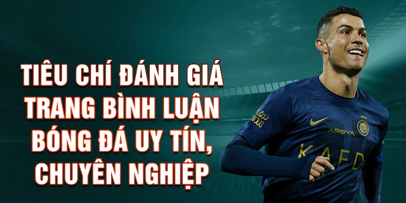Tiêu chí đánh giá trang bình luận bóng đá uy tín, chuyên nghiệp