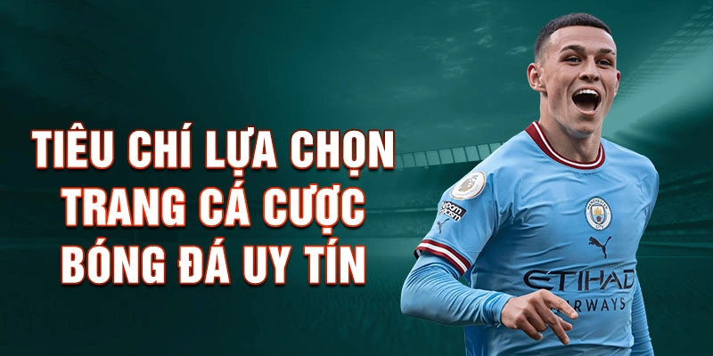 Tiêu chí lựa chọn trang cá cược bóng đá uy tín
