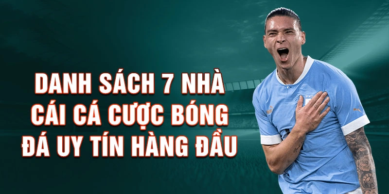 Danh sách 7 nhà cái cá cược bóng đá uy tín hàng đầu