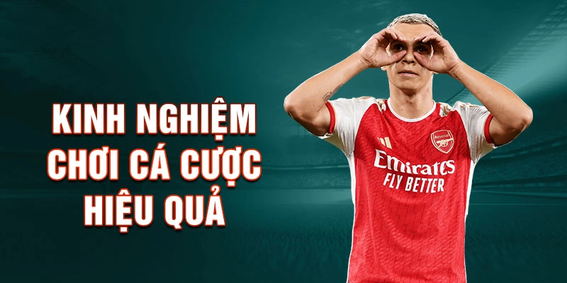 Kinh nghiệm chơi cá cược hiệu quả