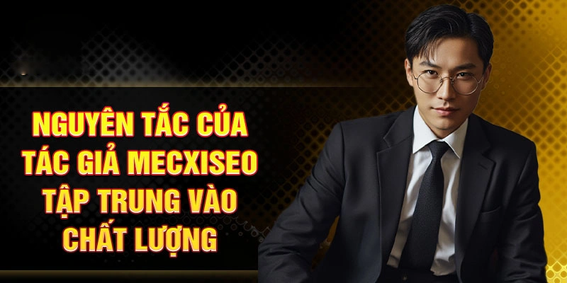 Nguyên tắc của tác giả Mecxiseo tập trung vào chất lượng
