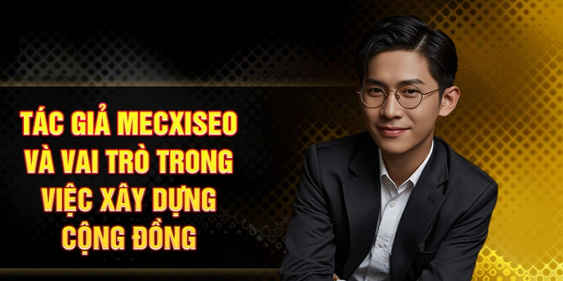 Tác giả Mecxiseo và vai trò trong việc xây dựng cộng đồng