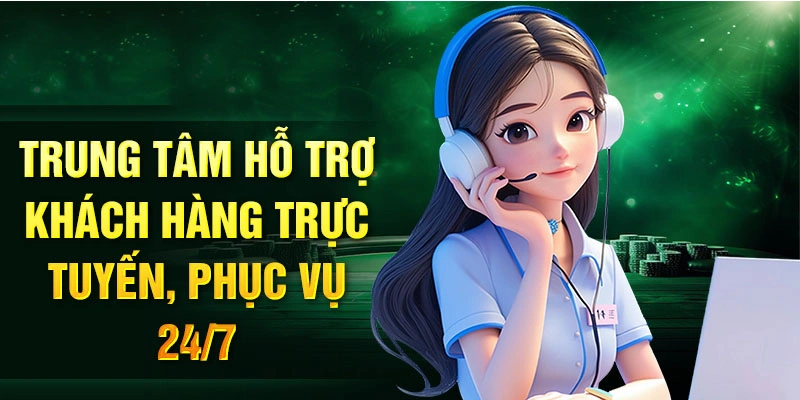 Trung tâm hỗ trợ khách hàng trực tuyến, phục vụ 24/7